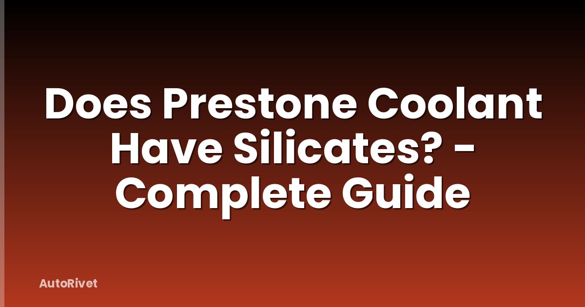 Does Prestone Coolant Have Silicates? - Complete Guide