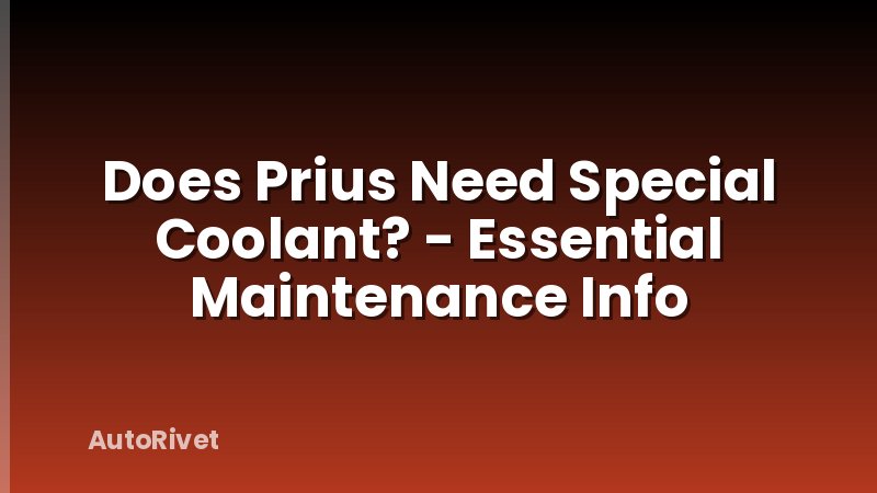 Does Prius Need Special Coolant? - Essential Maintenance Info