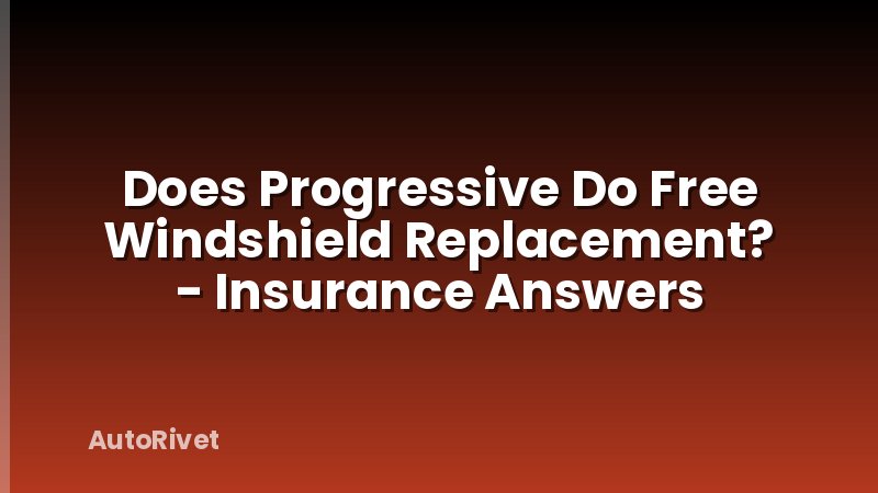 Does Progressive Do Free Windshield Replacement? - Insurance Answers