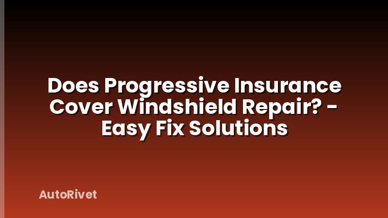 Does Progressive Insurance Cover Windshield Repair? - Easy Fix Solutions