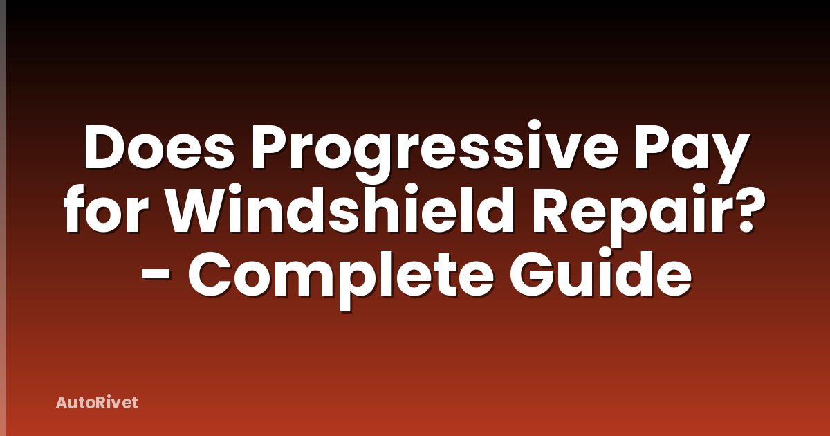 Does Progressive Pay for Windshield Repair? - Complete Guide