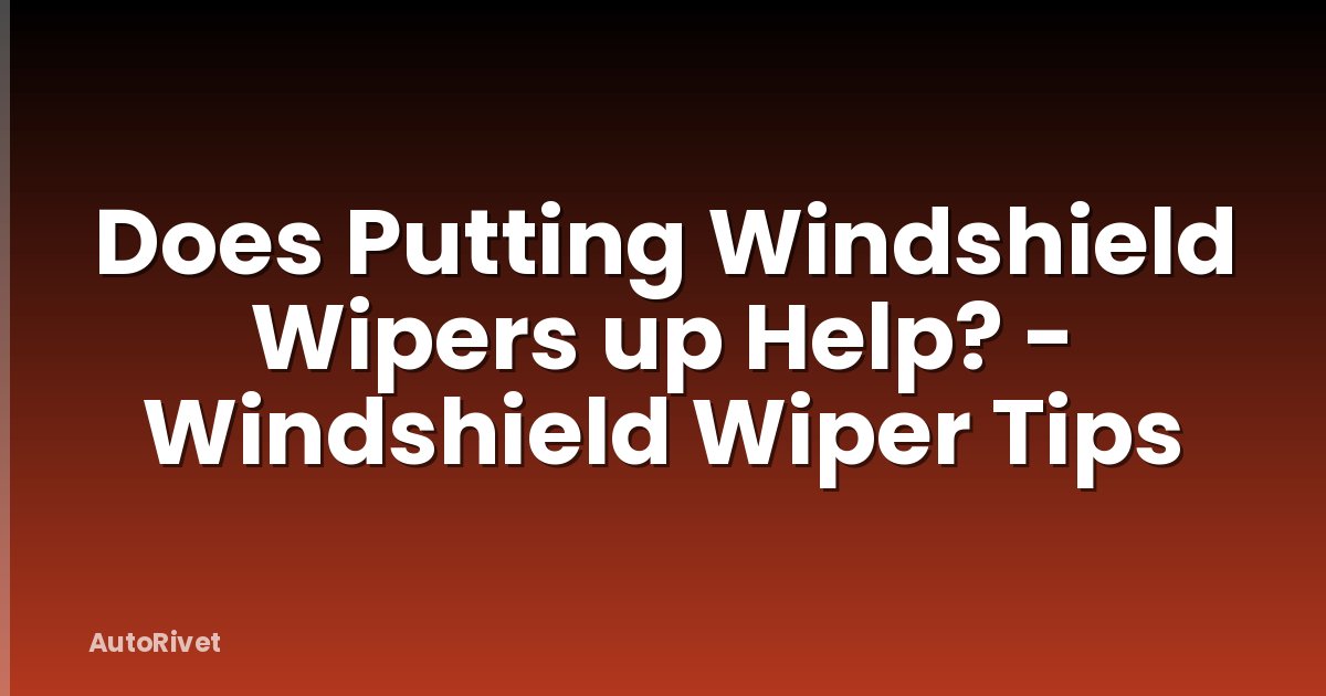 Does Putting Windshield Wipers up Help? - Windshield Wiper Tips