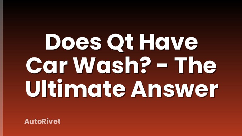 Does Qt Have Car Wash? - The Ultimate Answer