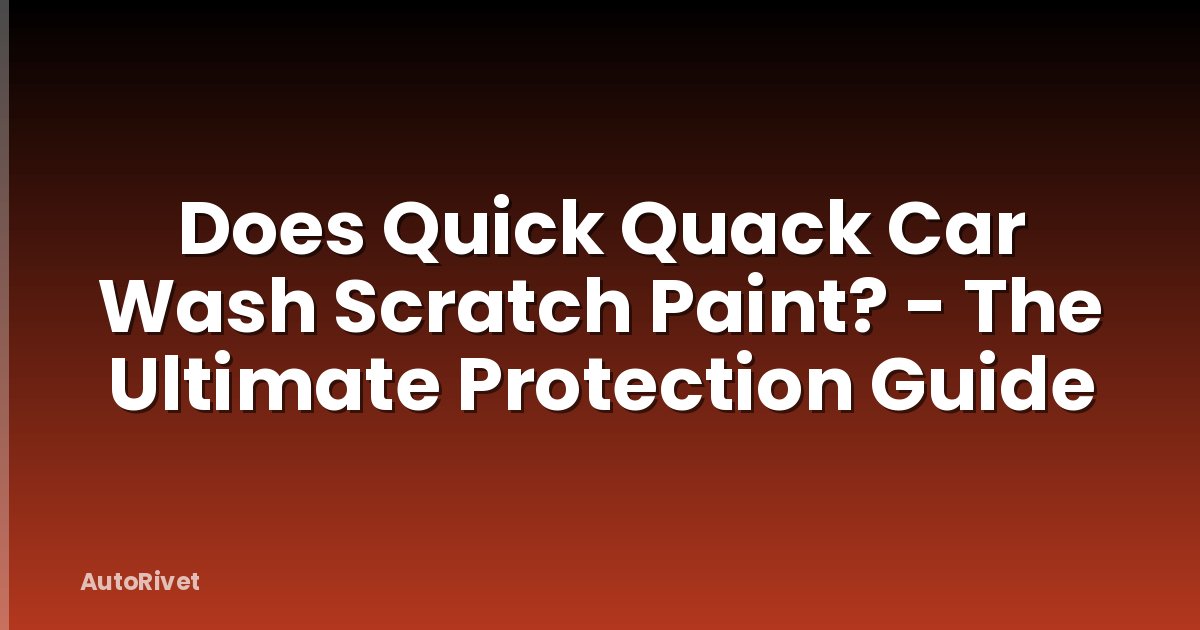 Does Quick Quack Car Wash Scratch Paint? - The Ultimate Protection Guide