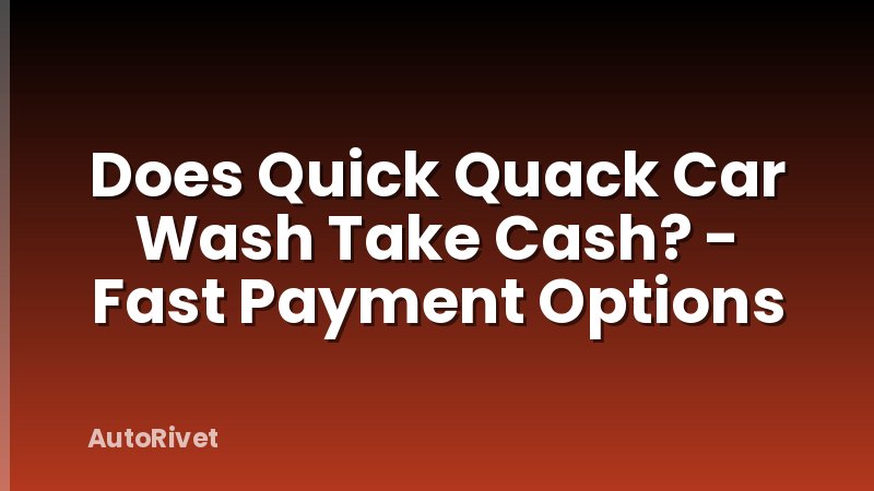 Does Quick Quack Car Wash Take Cash? - Fast Payment Options
