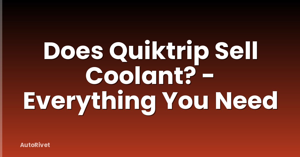 Does Quiktrip Sell Coolant? - Everything You Need