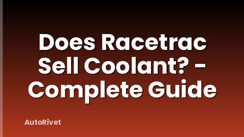 Does Racetrac Sell Coolant? - Complete Guide