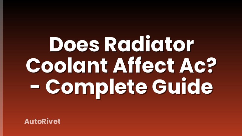 Does Radiator Coolant Affect Ac? - Complete Guide