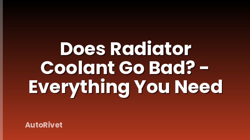 Does Radiator Coolant Go Bad? - Everything You Need