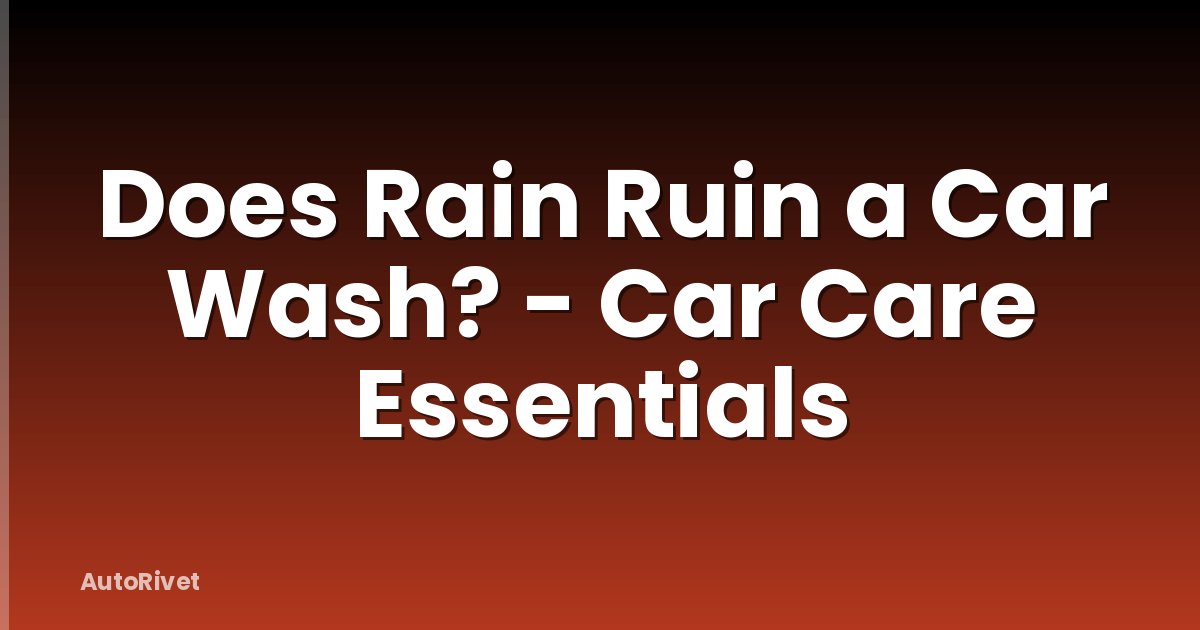 Does Rain Ruin a Car Wash? - Car Care Essentials