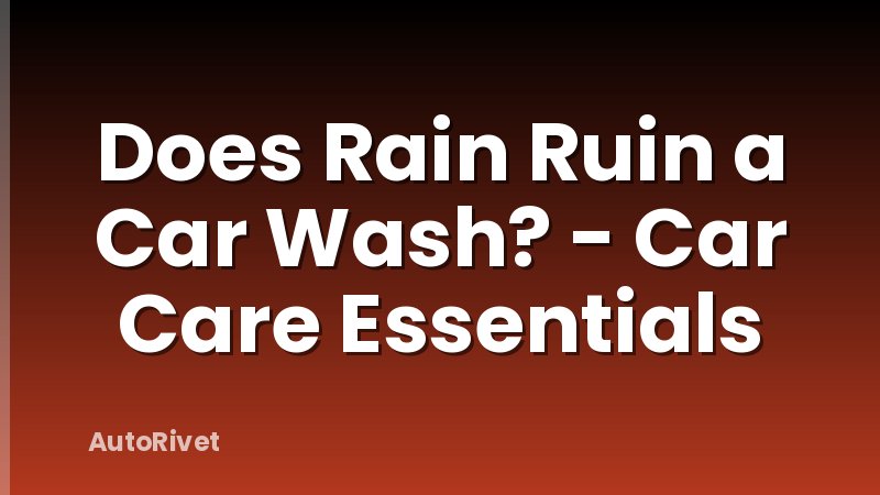 Does Rain Ruin a Car Wash? - Car Care Essentials