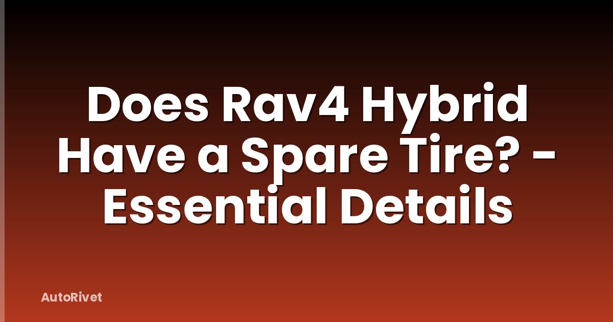 Does Rav4 Hybrid Have a Spare Tire? - Essential Details