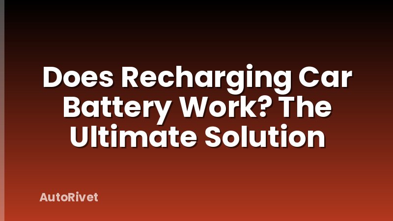 Does Recharging Car Battery Work? The Ultimate Solution