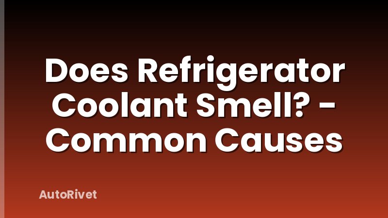 Does Refrigerator Coolant Smell? - Common Causes