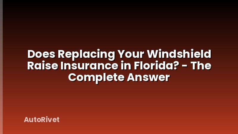 Does Replacing Your Windshield Raise Insurance in Florida? - The Complete Answer