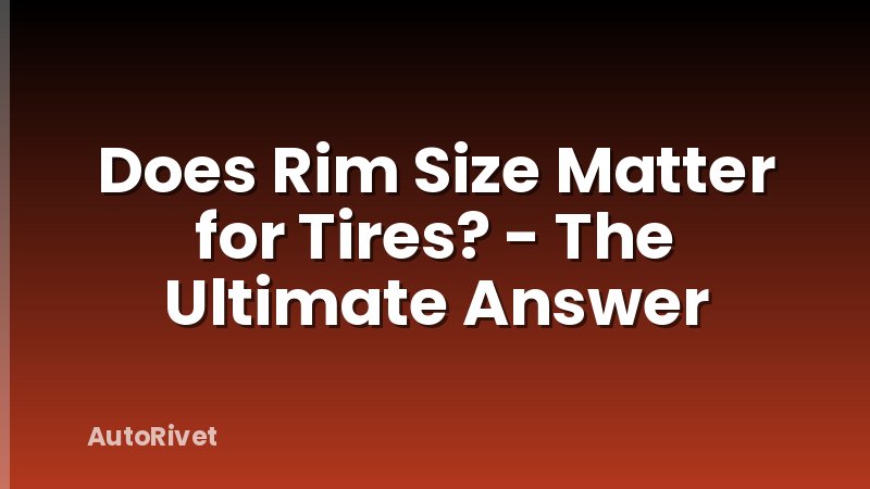 Does Rim Size Matter for Tires? - The Ultimate Answer