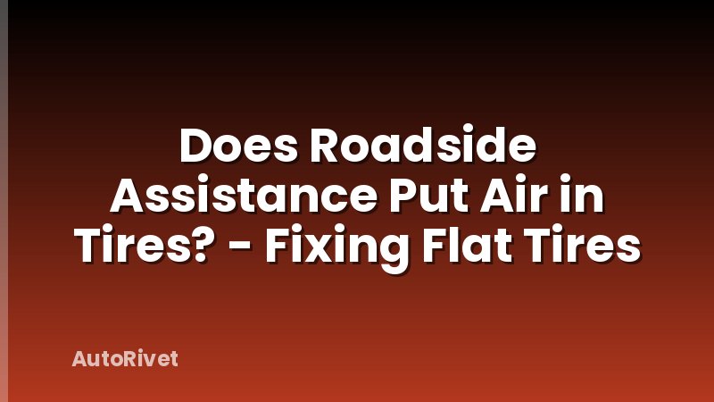 Does Roadside Assistance Put Air in Tires? - Fixing Flat Tires