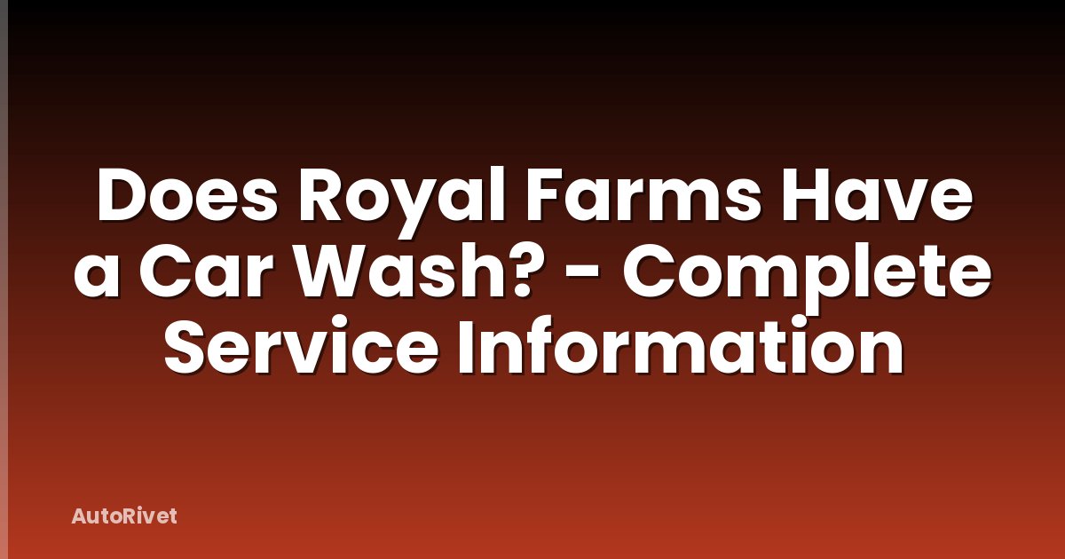 Does Royal Farms Have a Car Wash? - Complete Service Information