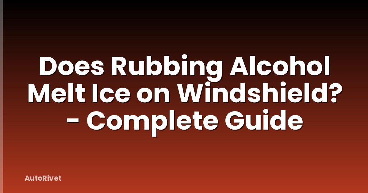 Does Rubbing Alcohol Melt Ice on Windshield? - Complete Guide