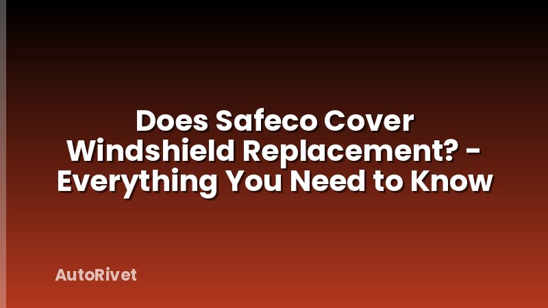 Does Safeco Cover Windshield Replacement? - Everything You Need to Know