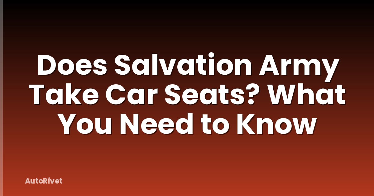 Does Salvation Army Take Car Seats? What You Need to Know