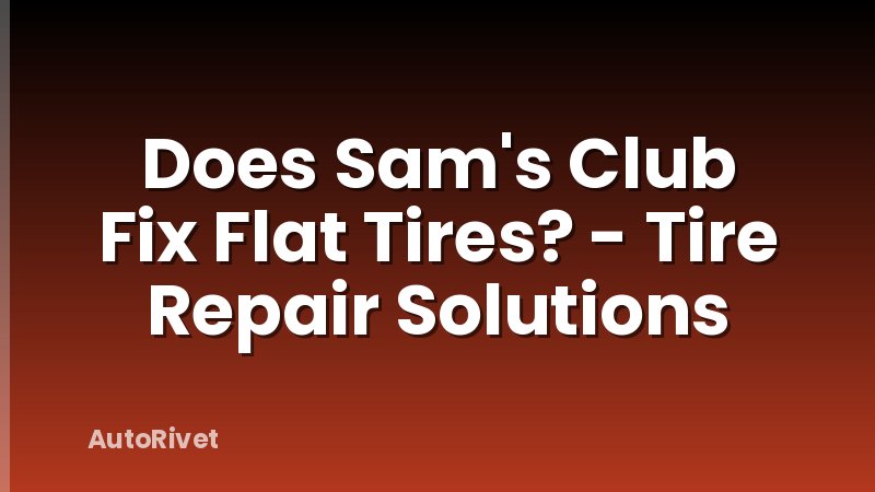 Does Sam's Club Fix Flat Tires? - Tire Repair Solutions