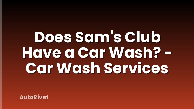 Does Sam's Club Have a Car Wash? - Car Wash Services