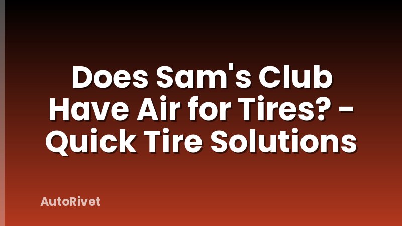 Does Sam's Club Have Air for Tires? - Quick Tire Solutions