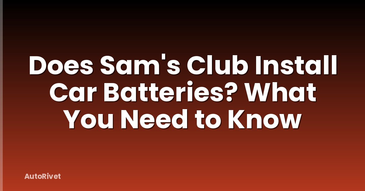 Does Sam's Club Install Car Batteries? What You Need to Know