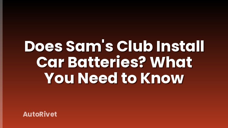 Does Sam's Club Install Car Batteries? What You Need to Know