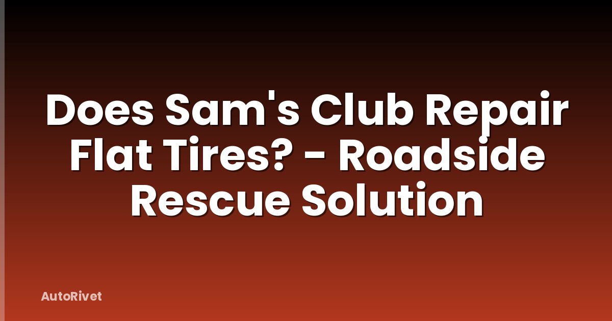 Does Sam's Club Repair Flat Tires? - Roadside Rescue Solution