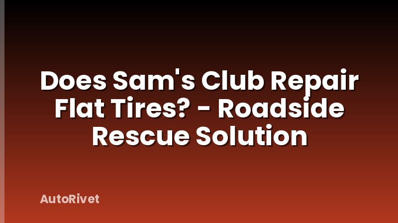 Does Sam's Club Repair Flat Tires? - Roadside Rescue Solution