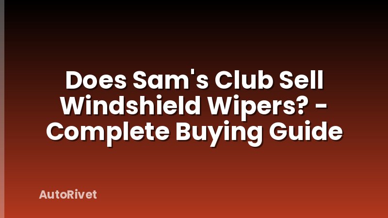 Does Sam's Club Sell Windshield Wipers? - Complete Buying Guide
