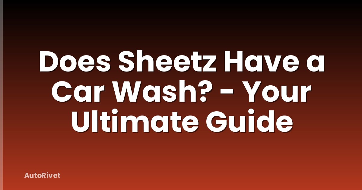 Does Sheetz Have a Car Wash? - Your Ultimate Guide