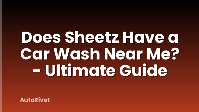 Does Sheetz Have a Car Wash Near Me? - Ultimate Guide
