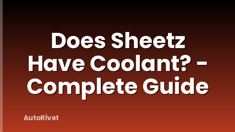 Does Sheetz Have Coolant? - Complete Guide
