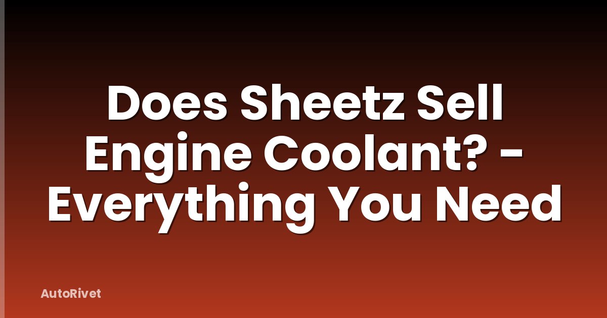 Does Sheetz Sell Engine Coolant? - Everything You Need