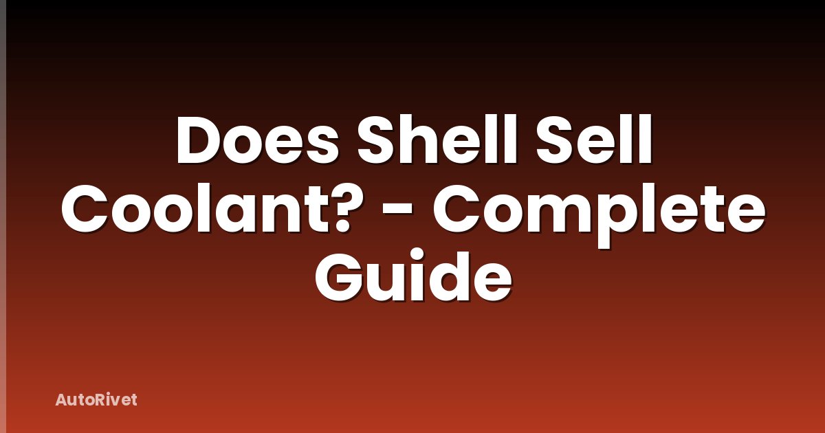 Does Shell Sell Coolant? - Complete Guide