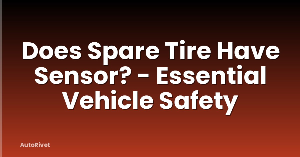 Does Spare Tire Have Sensor? - Essential Vehicle Safety