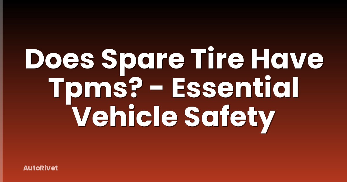 Does Spare Tire Have Tpms? - Essential Vehicle Safety