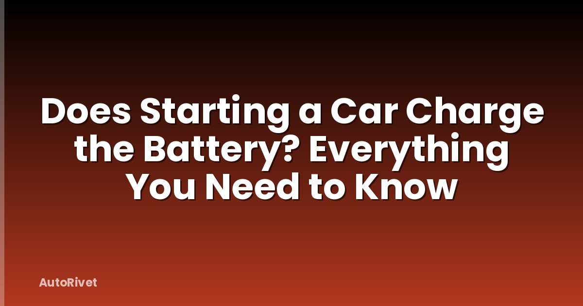Does Starting a Car Charge the Battery? Everything You Need to Know