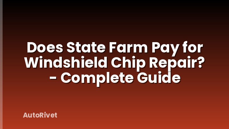Does State Farm Pay for Windshield Chip Repair? - Complete Guide