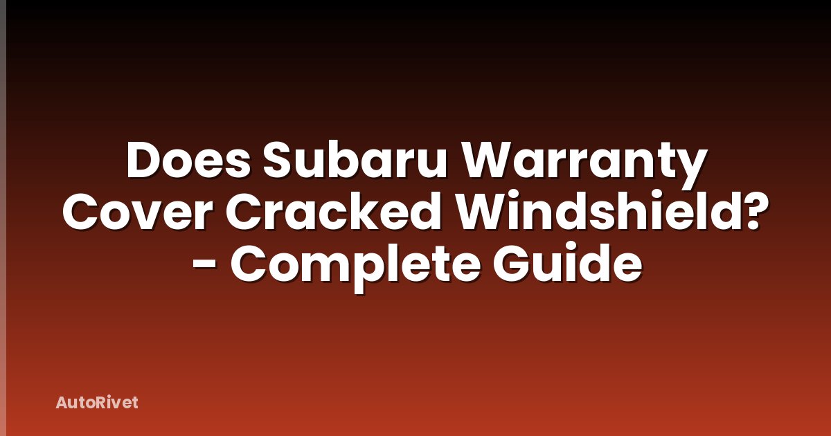 Does Subaru Warranty Cover Cracked Windshield? - Complete Guide