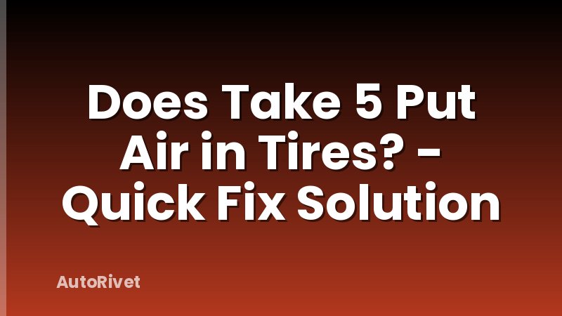 Does Take 5 Put Air in Tires? - Quick Fix Solution