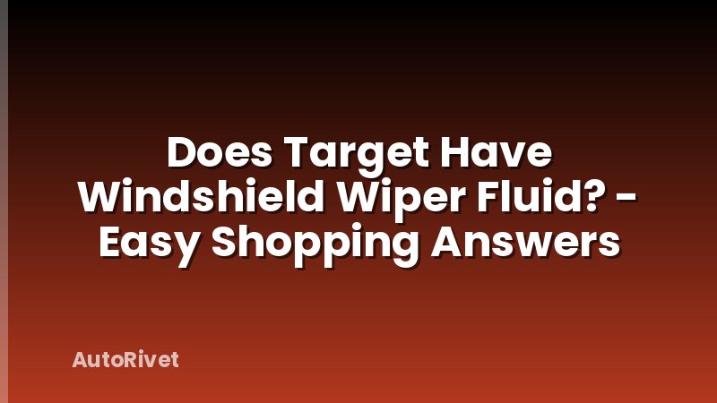 Does Target Have Windshield Wiper Fluid? - Easy Shopping Answers