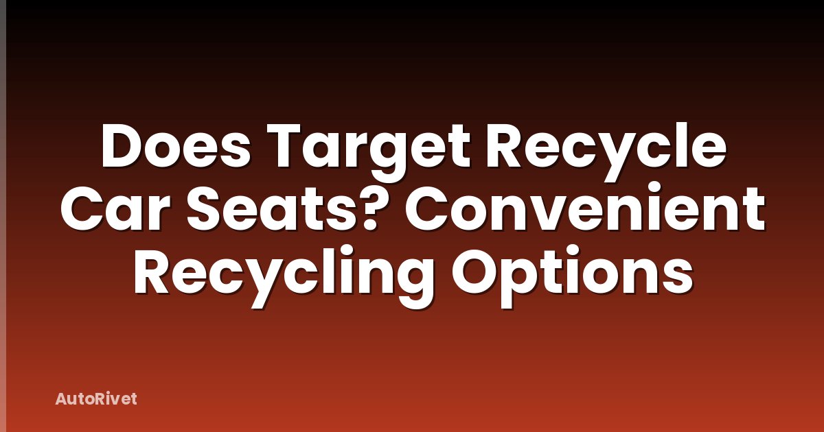 Does Target Recycle Car Seats? Convenient Recycling Options