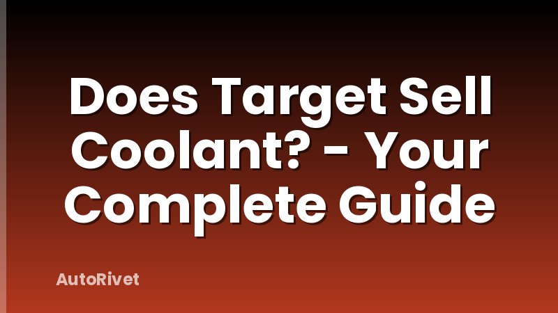 Does Target Sell Coolant? - Your Complete Guide
