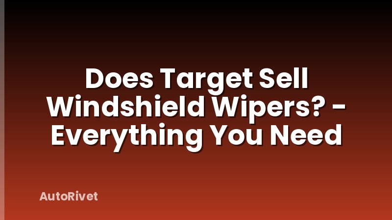 Does Target Sell Windshield Wipers? - Everything You Need