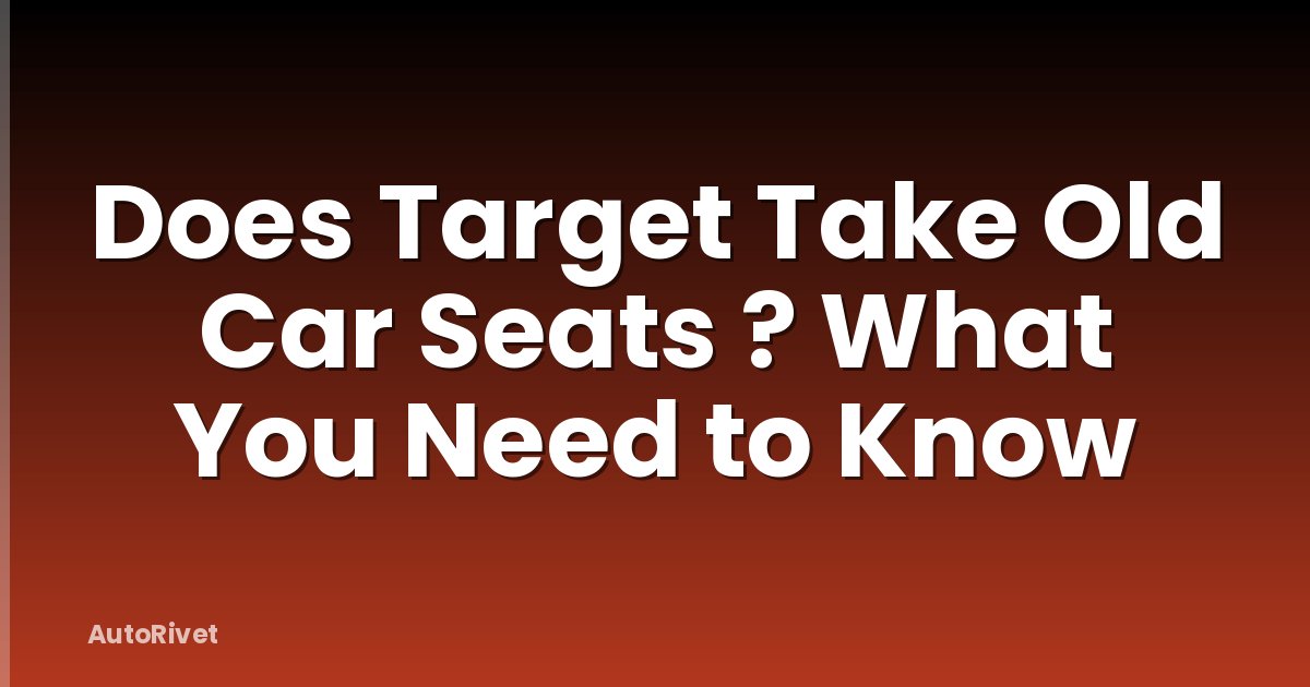 Does Target Take Old Car Seats ? What You Need to Know
