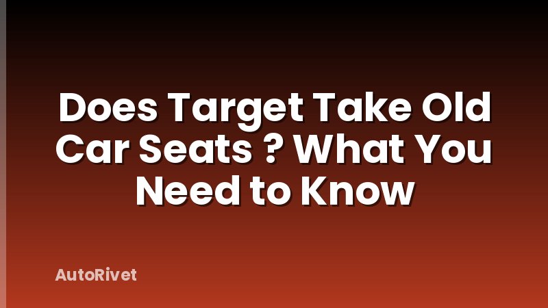 Does Target Take Old Car Seats ? What You Need to Know